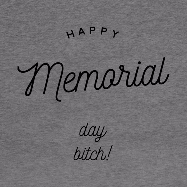 happy memorial day bitch by GMAT